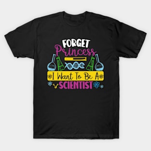 Forget Princess I Want To Be A Scientist Girl Science T-Shirt